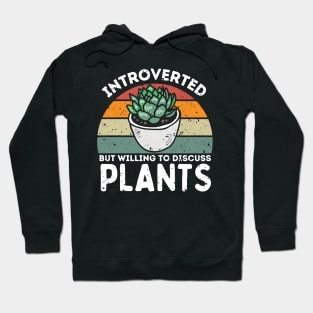 Introverted but Willing to Discuss Plants, Love Plants And Garden Hoodie